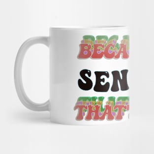 BECAUSE I AM SENATOR - THAT'S WHY Mug